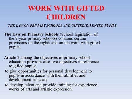 WORK WITH GIFTED CHILDREN THE LAW ON PRIMARY SCHOOLS AND GIFTED/TALENTED PUPILS The Law on Primary Schools (School legislation of the 9-year primary schools)