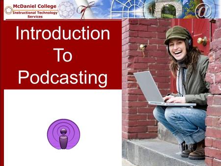 Introduction To Podcasting. OVERVIEW 1.General Introduction to Podcasting –What it is –Some Podcasitng Myths 2.About iTunes 3.About Vodcasting 4.Planning.