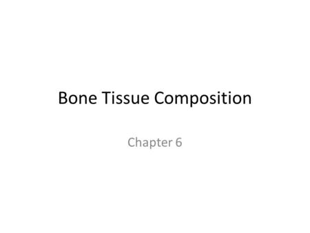 Bone Tissue Composition Chapter 6. Bone Textures Compact bone – Dense _______________ layer Spongy (cancellous) bone – Honeycomb of trabeculae found at.