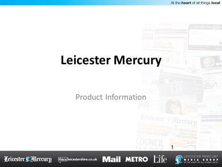 Leicester Mercury Product Information 1. Key information At the heart of all local trade the Leicester Mercury is the connector between local consumers.
