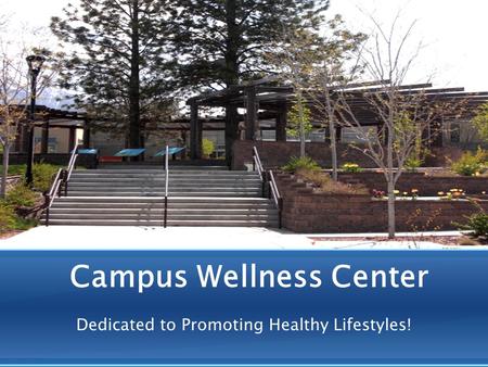 Campus Wellness Center Dedicated to Promoting Healthy Lifestyles!