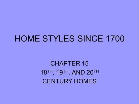 CHAPTER 15 18TH, 19TH, AND 20TH CENTURY HOMES