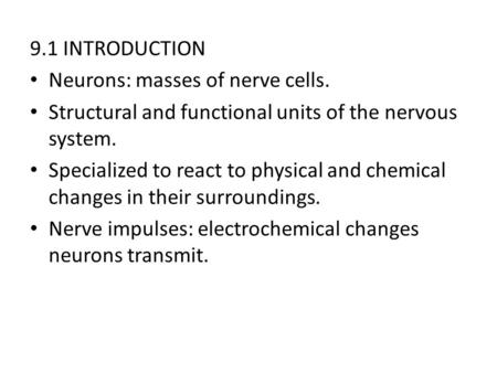9.1 INTRODUCTION Neurons: masses of nerve cells.
