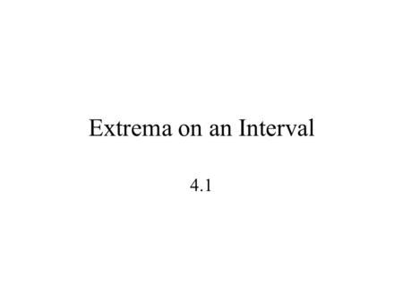 Extrema on an Interval 4.1. The mileage of a certain car can be approximated by: At what speed should you drive the car to obtain the best gas mileage?