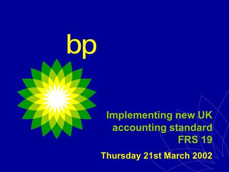 Implementing new UK accounting standard FRS 19 Thursday 21st March 2002.