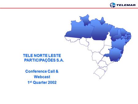 TELE NORTE LESTE PARTICIPAÇÕES S.A. Conference Call & Webcast 1 st Quarter 2002.