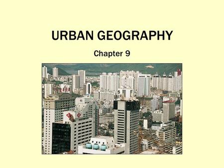 URBAN GEOGRAPHY Chapter 9.