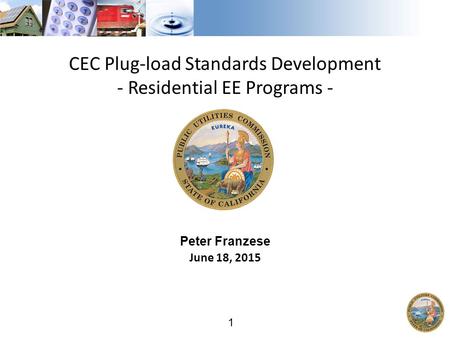 1 CEC Plug-load Standards Development - Residential EE Programs - Peter Franzese June 18, 2015.