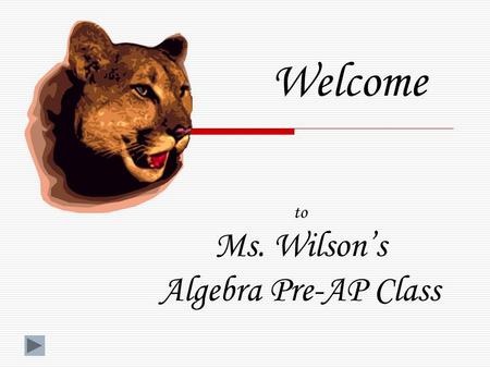 To Ms. Wilson’s Algebra Pre-AP Class Welcome. Reporting Categories… Algebra is broken into five strands. Students will master these strands in the Algebra.