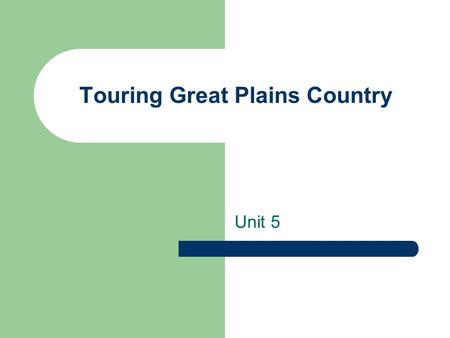 Touring Great Plains Country Unit 5. Great Plains Country.
