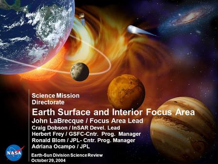 Science Mission Directorate Earth Surface and Interior Focus Area John LaBrecque / Focus Area Lead Craig Dobson / InSAR Devel. Lead Herbert Frey / GSFC-Cntr.
