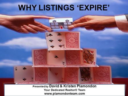 Presented by David & Kristen Plamondon Your Dedicated Realtor® Team www.plamondonteam.com WHY LISTINGS ‘EXPIRE’