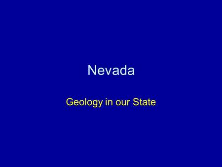 Nevada Geology in our State. Minerals in Nevada We mine for: –Gold –Silver –Copper –Gypsum –Lime –Diatomite –Limestone –Perlite –Magnesite –Lithium –Silica.