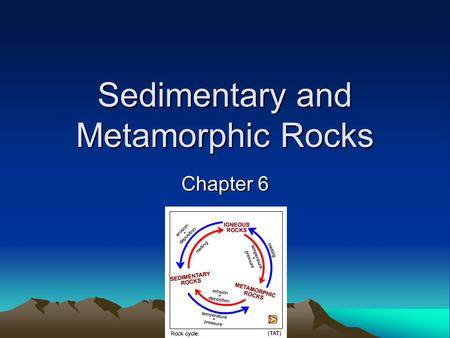 Sedimentary and Metamorphic Rocks