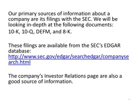 Our primary sources of information about a company are its filings with the SEC. We will be looking in-depth at the following documents: 10-K, 10-Q, DEFM,