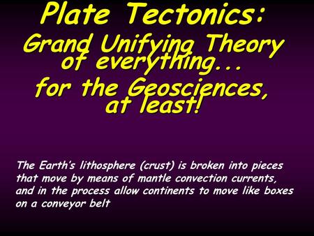 Plate Tectonics: Grand Unifying Theory of everything...