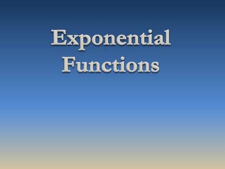 Exponential function A linear relationship is one in which there is a fixed rate of change (slope). An exponential relationship is one in which for a.