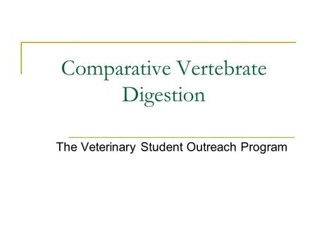 Comparative Vertebrate Digestion The Veterinary Student Outreach Program.