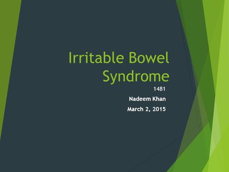 Irritable Bowel Syndrome 1481 Nadeem Khan March 2, 2015.
