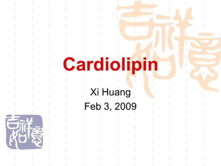 Cardiolipin Xi Huang Feb 3, 2009.