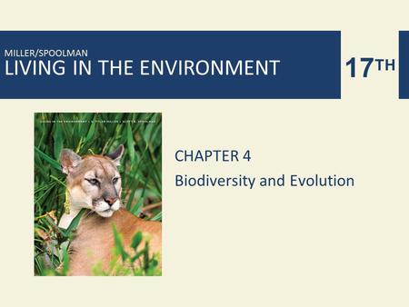 LIVING IN THE ENVIRONMENT 17 TH MILLER/SPOOLMAN CHAPTER 4 Biodiversity and Evolution.