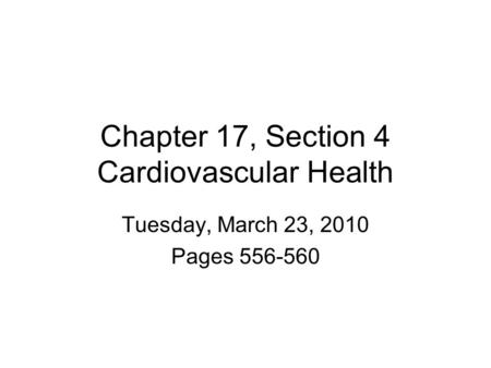 Chapter 17, Section 4 Cardiovascular Health Tuesday, March 23, 2010 Pages 556-560.