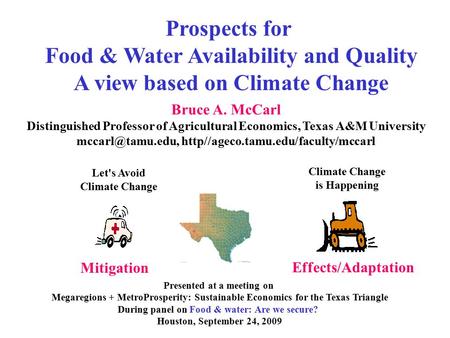 Prospects for Food & Water Availability and Quality A view based on Climate Change Let's Avoid Climate Change is Happening Mitigation Effects/Adaptation.