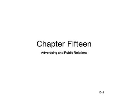 10-1 Chapter Fifteen Advertising and Public Relations.