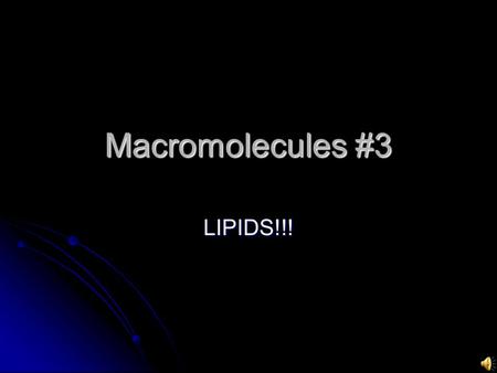 Macromolecules #3 LIPIDS!!! Lipids used for long term energy storage all lipids do not dissolve (insoluble) in water (hydrophobic)