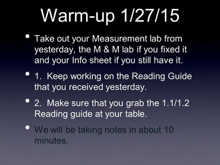 Warm-up 1/27/15 Take out your Measurement lab from yesterday, the M & M lab if you fixed it and your Info sheet if you still have it. 1. Keep working on.
