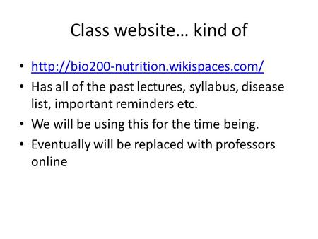 Class website… kind of  Has all of the past lectures, syllabus, disease list, important reminders etc. We will be.