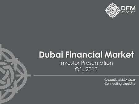Dubai Financial Market Investor Presentation Q1, 2013.