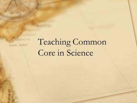 Teaching Common Core in Science. Who are we? Marcy Merrill, Sac State College of Education, writing specialist Adele Arellano, Sac State.