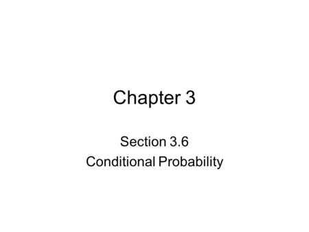 Chapter 3 Section 3.6 Conditional Probability. The interesting questions that probability can answer are how much one event will effect another. Does.