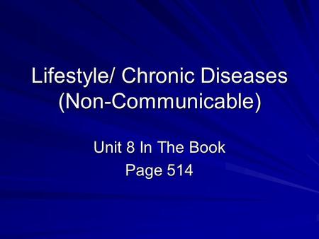 Lifestyle/ Chronic Diseases (Non-Communicable) Unit 8 In The Book Page 514.