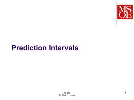 SE-280 Dr. Mark L. Hornick 1 Prediction Intervals.