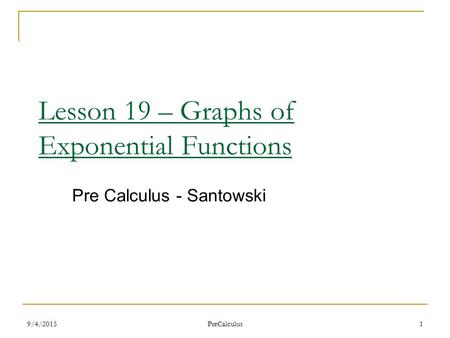 9/4/2015 PreCalculus 1 Lesson 19 – Graphs of Exponential Functions Pre Calculus - Santowski.