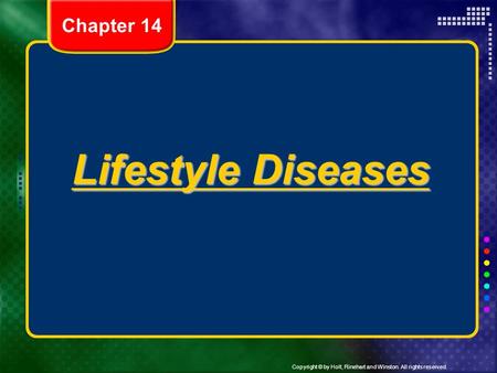 Copyright © by Holt, Rinehart and Winston. All rights reserved. Lifestyle Diseases Chapter 14.