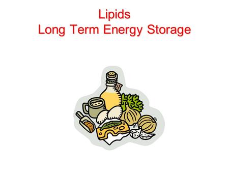Lipids Long Term Energy Storage. Lipids Excess Carbohydrates are converted to Lipids by the body Store house for Carbon, Hydrogen and Oxygen Building.