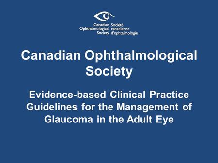Canadian Ophthalmological Society Evidence-based Clinical Practice Guidelines for the Management of Glaucoma in the Adult Eye.