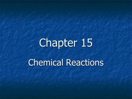 Chapter 15 Chemical Reactions.