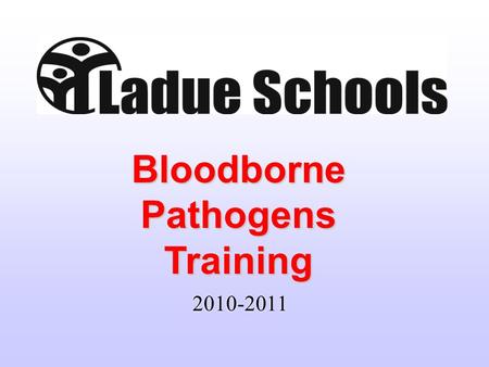 2010-2011 Bloodborne Pathogens Training. INSTRUCTIONS  Instructions for Annual Review of Bloodborne Pathogens  View PowerPoint presentation and then.