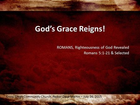 God’s Grace Reigns! ROMANS, Righteousness of God Revealed