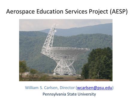 Aerospace Education Services Project (AESP) William S. Carlsen, Director Pennsylvania State University.