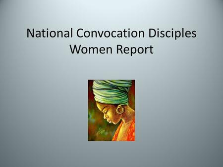 National Convocation Disciples Women Report. National Convocation Disciples Women Consists of Disciples Women of the National Convocation of the Christian.
