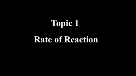 Topic 1 Rate of Reaction. Introduction M concentration massg mLL volume (s) (g) (aq) UnitAmountState of Reactant Δ means change Δ in Time Δ in Amount.