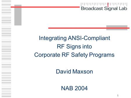 1 Integrating ANSI-Compliant RF Signs into Corporate RF Safety Programs David Maxson NAB 2004.