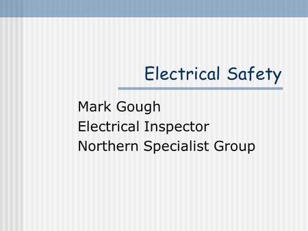 Electrical Safety Mark Gough Electrical Inspector Northern Specialist Group.