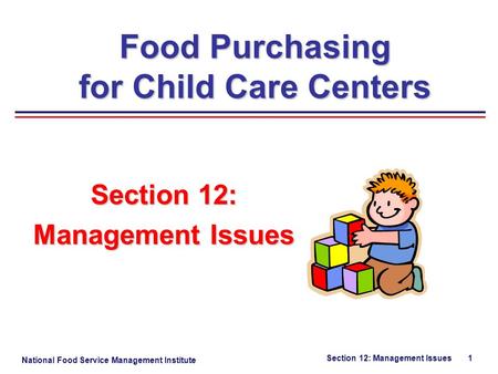 National Food Service Management Institute Section 12: Management Issues 1 Section 12: Management Issues Food Purchasing for Child Care Centers.
