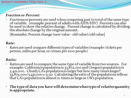 Different types of Relative Quantities Fraction or Percent: Fractions or percents are used when comparing part to total of the same type of variable. (example: